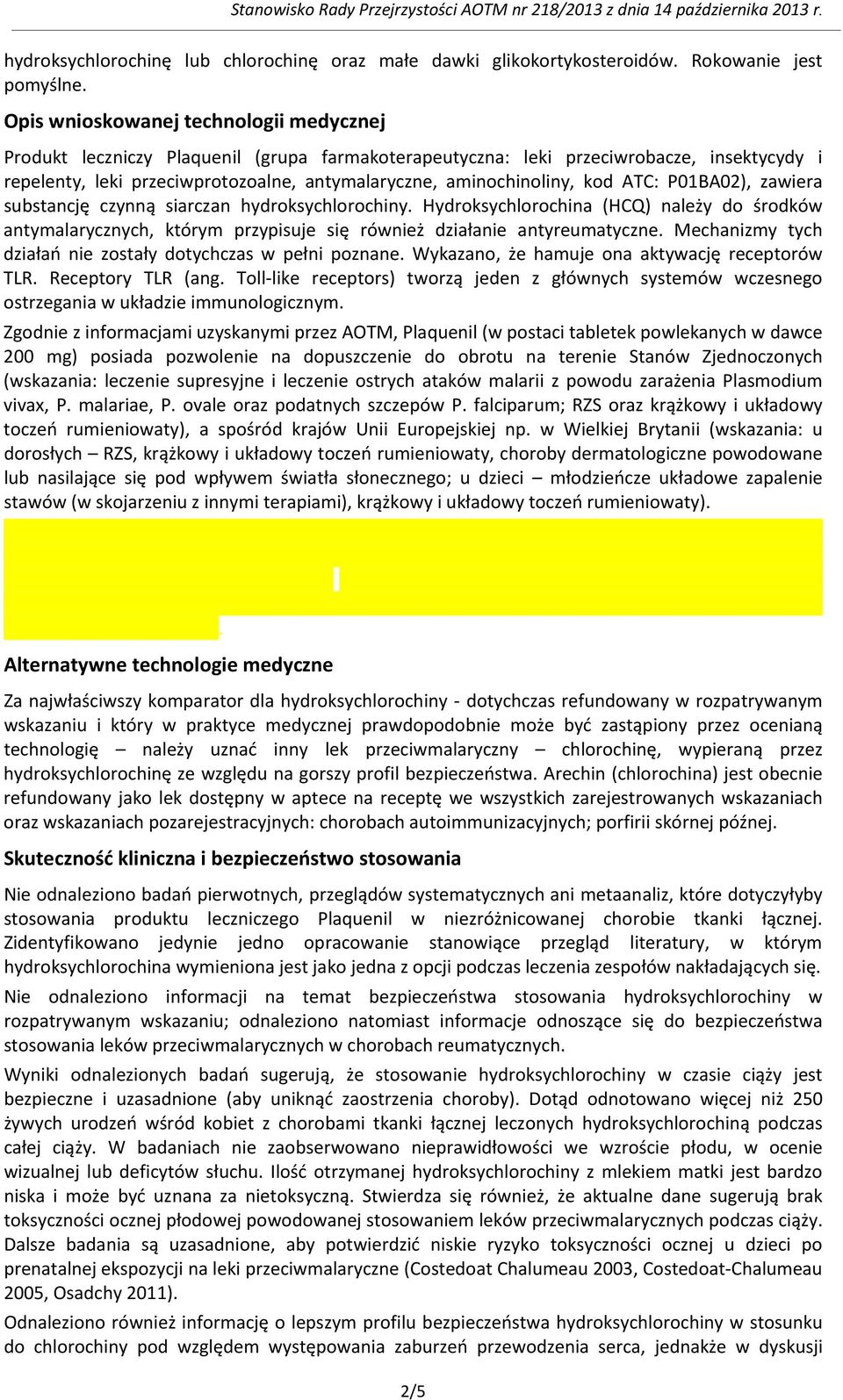 kod ATC: P01BA02), zawiera substancję czynną siarczan hydroksychlorochiny. Hydroksychlorochina (HCQ) należy do środków antymalarycznych, którym przypisuje się również działanie antyreumatyczne.