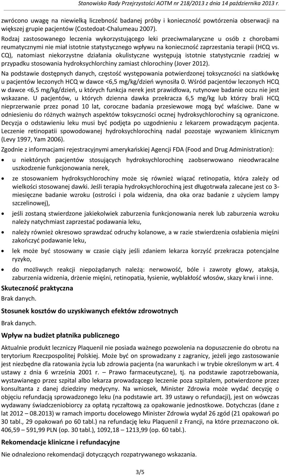 CQ), natomiast niekorzystne działania okulistyczne występują istotnie statystycznie rzadziej w przypadku stosowania hydroksychlorchiny zamiast chlorochiny (Jover 2012).