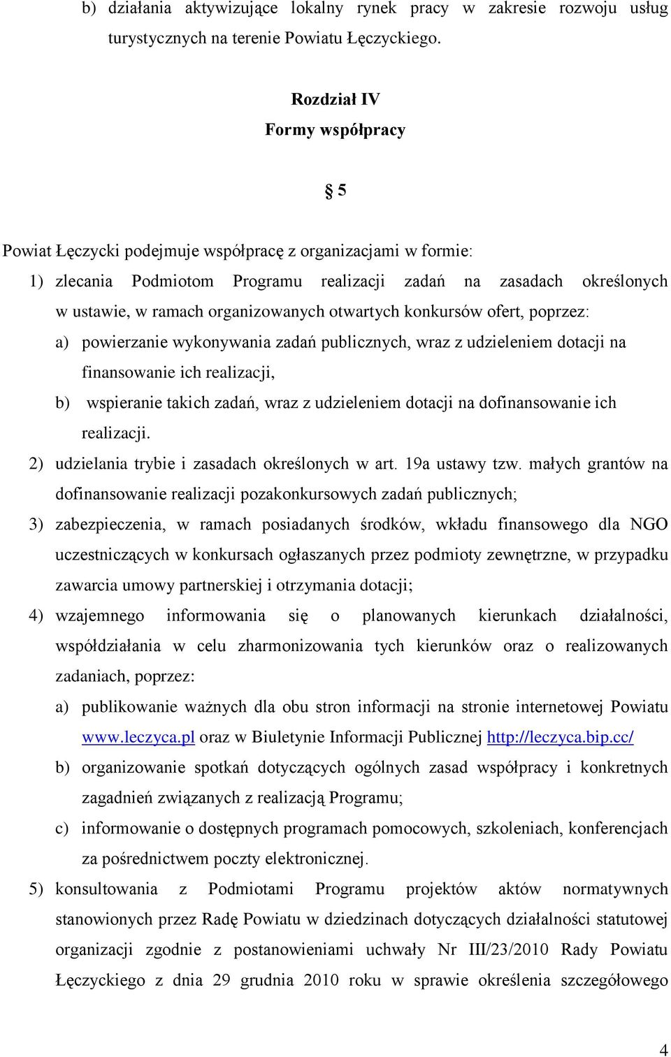 organizowanych otwartych konkursów ofert, poprzez: a) powierzanie wykonywania zadań publicznych, wraz z udzieleniem dotacji na finansowanie ich realizacji, b) wspieranie takich zadań, wraz z