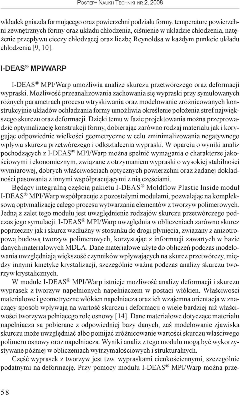Mo liwoœæ przeanalizowania zachowania siê wypraski przy symulowanych ró nych parametrach procesu wtryskiwania oraz modelowanie zró nicowanych konstrukcyjnie uk³adów och³adzania formy umo liwia