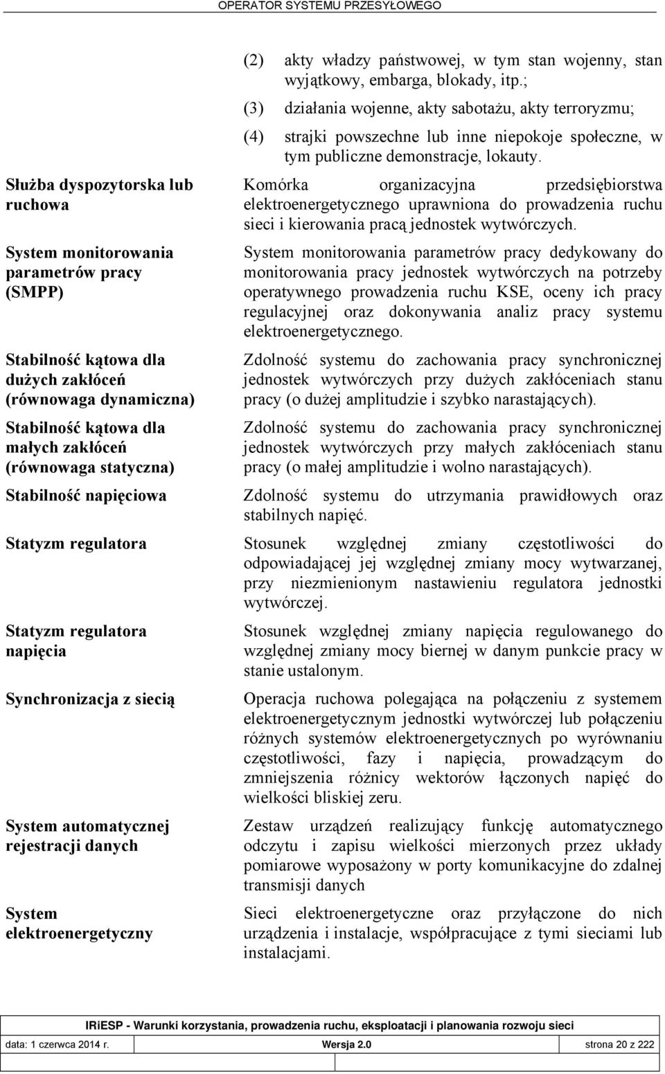 ; (3) działania wojenne, akty sabotażu, akty terroryzmu; (4) strajki powszechne lub inne niepokoje społeczne, w tym publiczne demonstracje, lokauty.