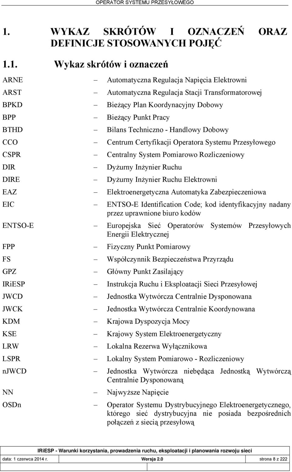Rozliczeniowy DIR Dyżurny Inżynier Ruchu DIRE Dyżurny Inżynier Ruchu Elektrowni EAZ Elektroenergetyczna Automatyka Zabezpieczeniowa EIC ENTSO-E Identification Code; kod identyfikacyjny nadany przez