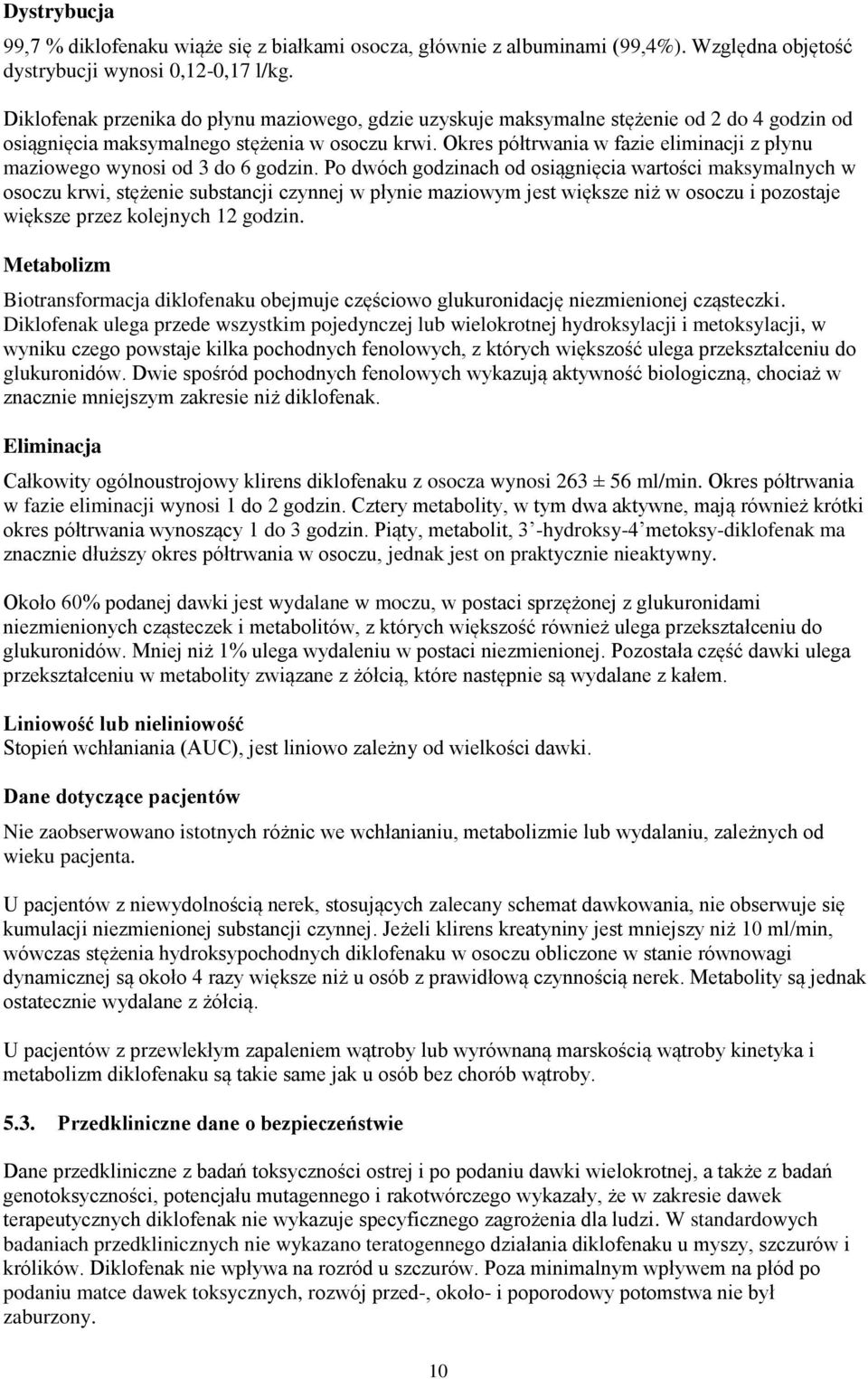 Okres półtrwania w fazie eliminacji z płynu maziowego wynosi od 3 do 6 godzin.