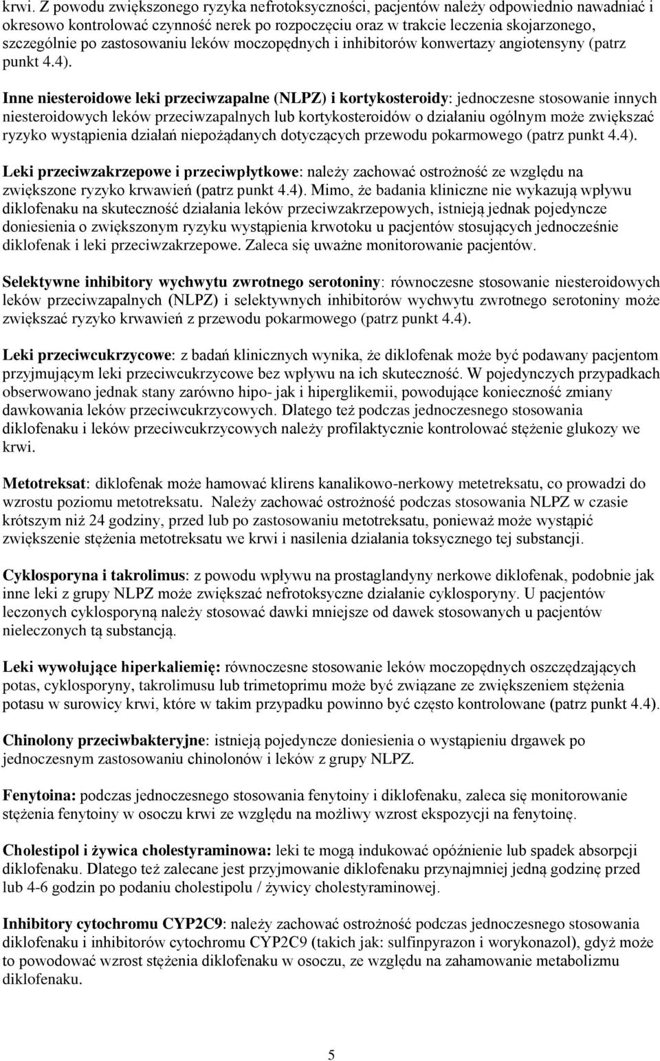 Inne niesteroidowe leki przeciwzapalne (NLPZ) i kortykosteroidy: jednoczesne stosowanie innych niesteroidowych leków przeciwzapalnych lub kortykosteroidów o działaniu ogólnym może zwiększać ryzyko