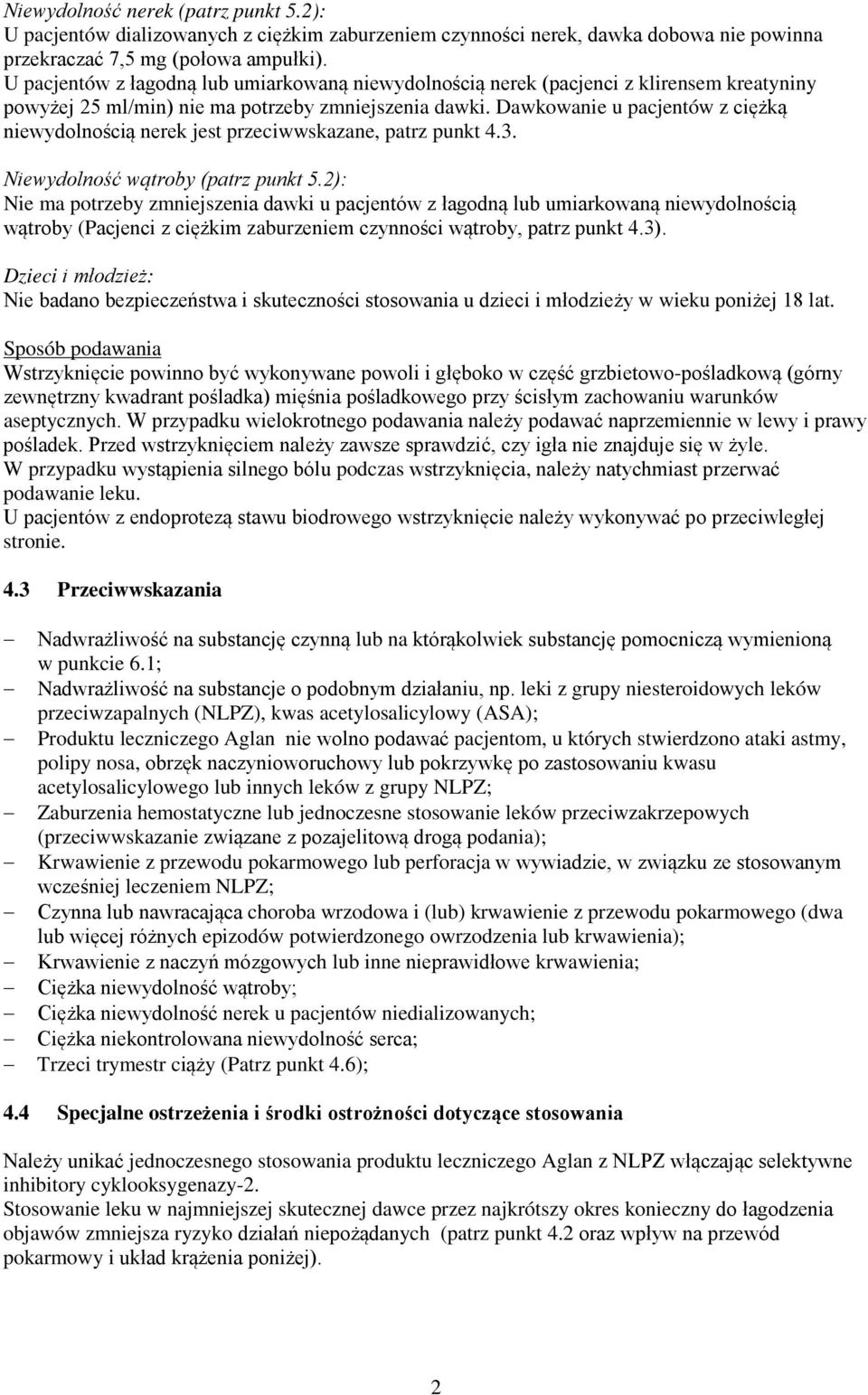 Dawkowanie u pacjentów z ciężką niewydolnością nerek jest przeciwwskazane, patrz punkt 4.3. Niewydolność wątroby (patrz punkt 5.