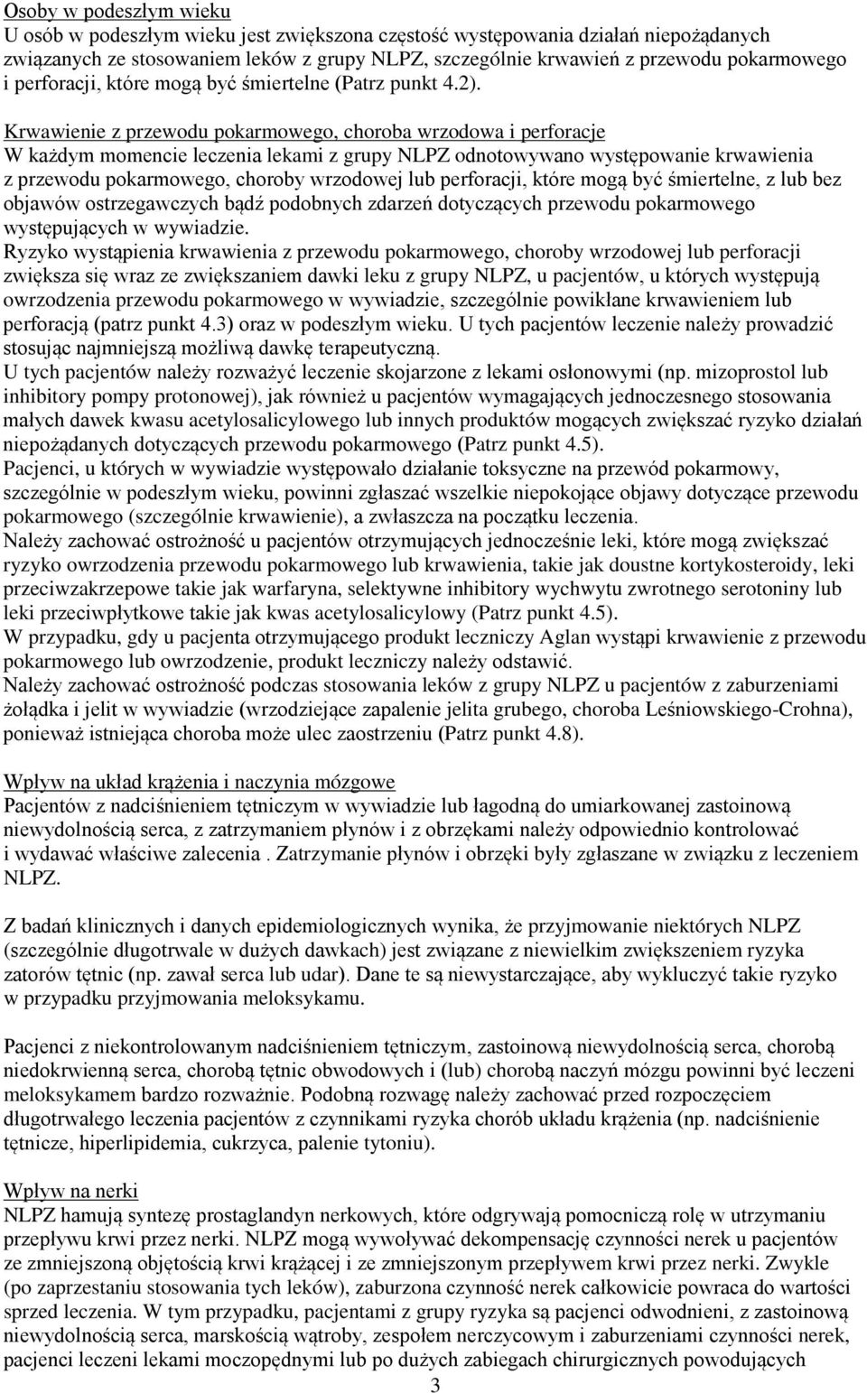 Krwawienie z przewodu pokarmowego, choroba wrzodowa i perforacje W każdym momencie leczenia lekami z grupy NLPZ odnotowywano występowanie krwawienia z przewodu pokarmowego, choroby wrzodowej lub