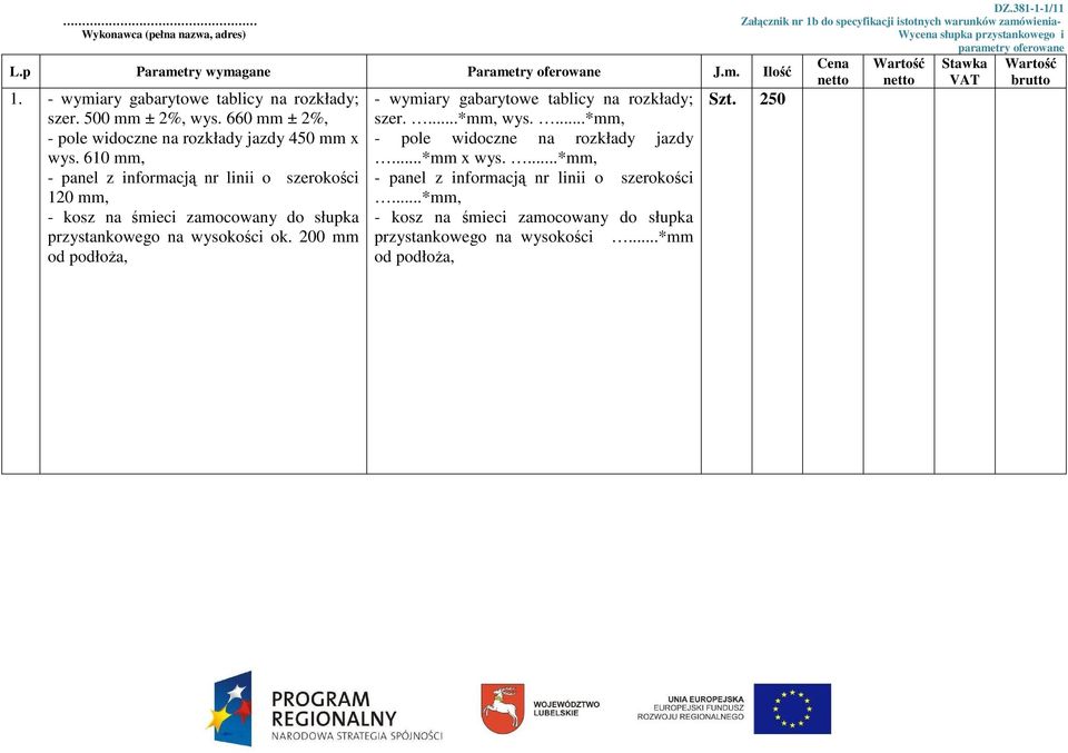 610 mm, 120 mm, przystankowego na wysokości ok. 200 mm - wymiary gabarytowe tablicy na rozkłady; szer....*mm, wys.