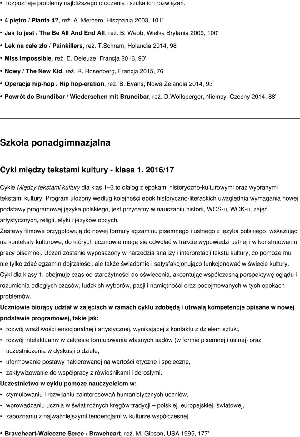 R. Rosenberg, Francja 2015, 76' Operacja hip-hop / Hip hop-eration, reż. B. Evans, Nowa Zelandia 2014, 93' Powrót do Brundibar / Wiedersehen mit Brundibar, reż. D.