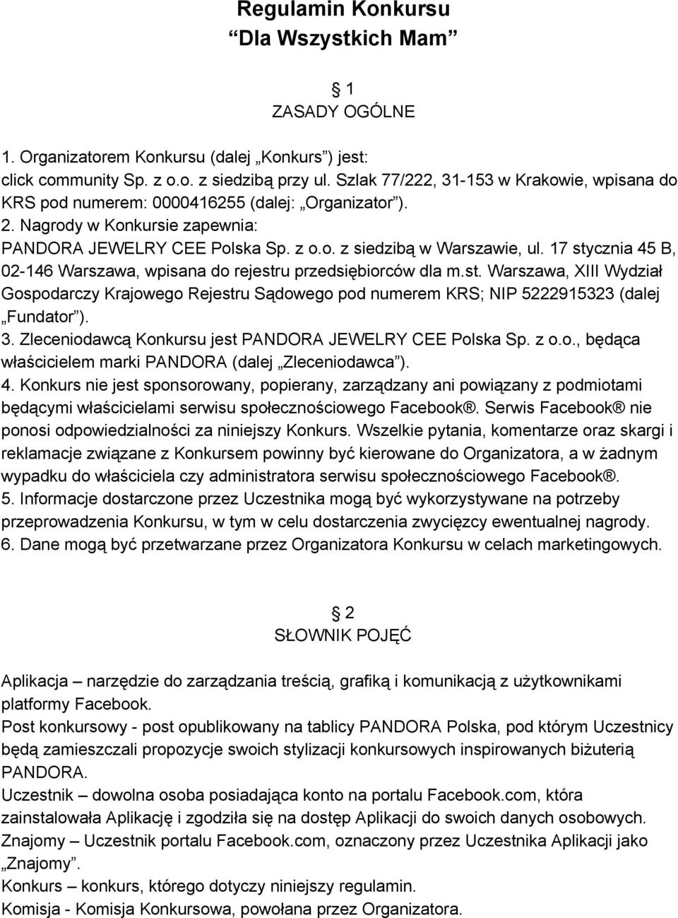 17 stycznia 45 B, 02 146 Warszawa, wpisana do rejestru przedsiębiorców dla m.st. Warszawa, XIII Wydział Gospodarczy Krajowego Rejestru Sądowego pod numerem KRS; NIP 5222915323 (dalej Fundator ). 3.
