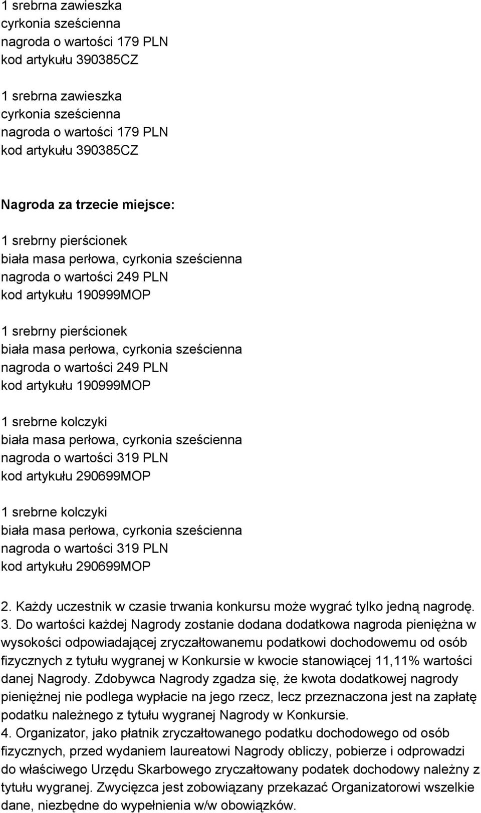 wartości 249 PLN kod artykułu 190999MOP 1 srebrne kolczyki biała masa perłowa, cyrkonia sześcienna nagroda o wartości 319 PLN kod artykułu 290699MOP 1 srebrne kolczyki biała masa perłowa, cyrkonia