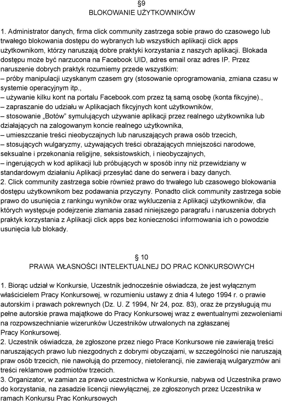 praktyki korzystania z naszych aplikacji. Blokada dostępu może być narzucona na Facebook UID, adres email oraz adres IP.