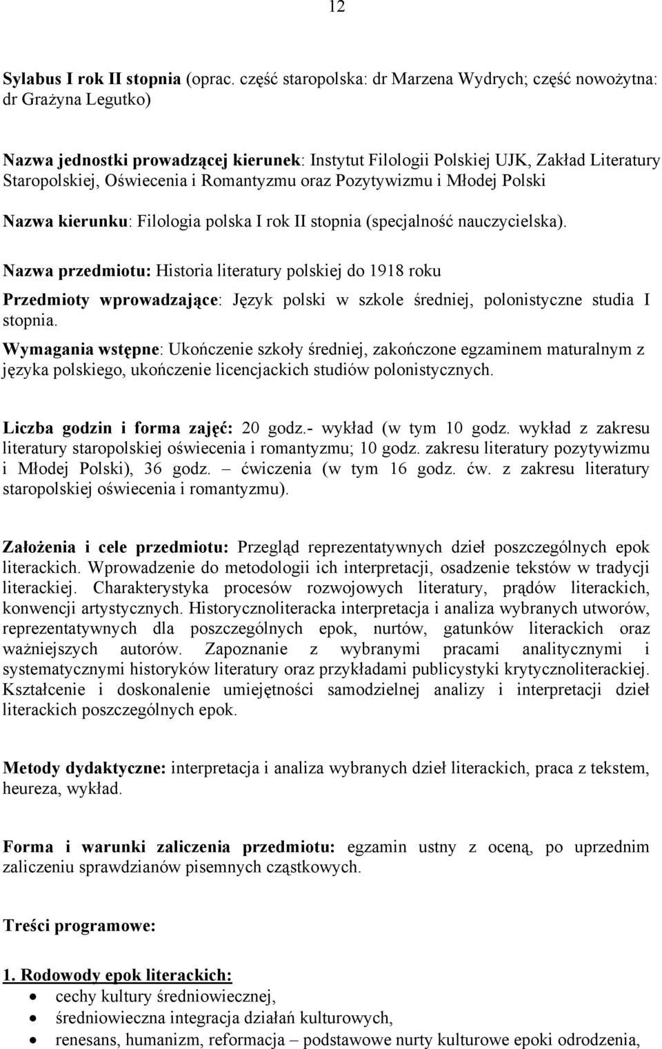 Romantyzmu oraz Pozytywizmu i Młodej Polski Nazwa kierunku: Filologia polska I rok II stopnia (specjalność nauczycielska).