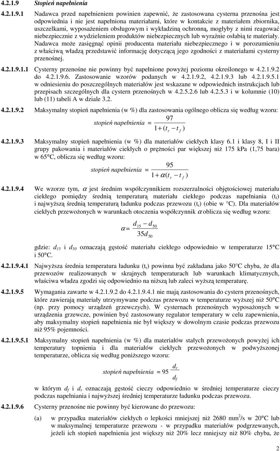 1 Nadawca przed napełnieniem powinien zapewnić, Ŝe zastosowana cysterna przenośna jest odpowiednia i nie jest napełniona materiałami, które w kontakcie z materiałem zbiornika, uszczelkami,