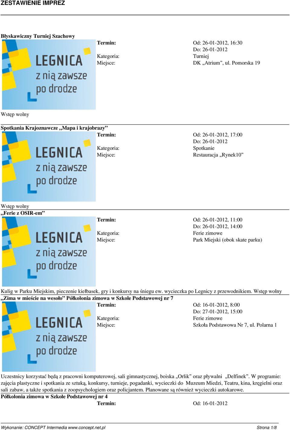 14:00 Miejsce: Park Miejski (obok skate parku) Kulig w Parku Miejskim, pieczenie kiełbasek, gry i konkursy na śniegu ew. wycieczka po Legnicy z przewodnikiem.