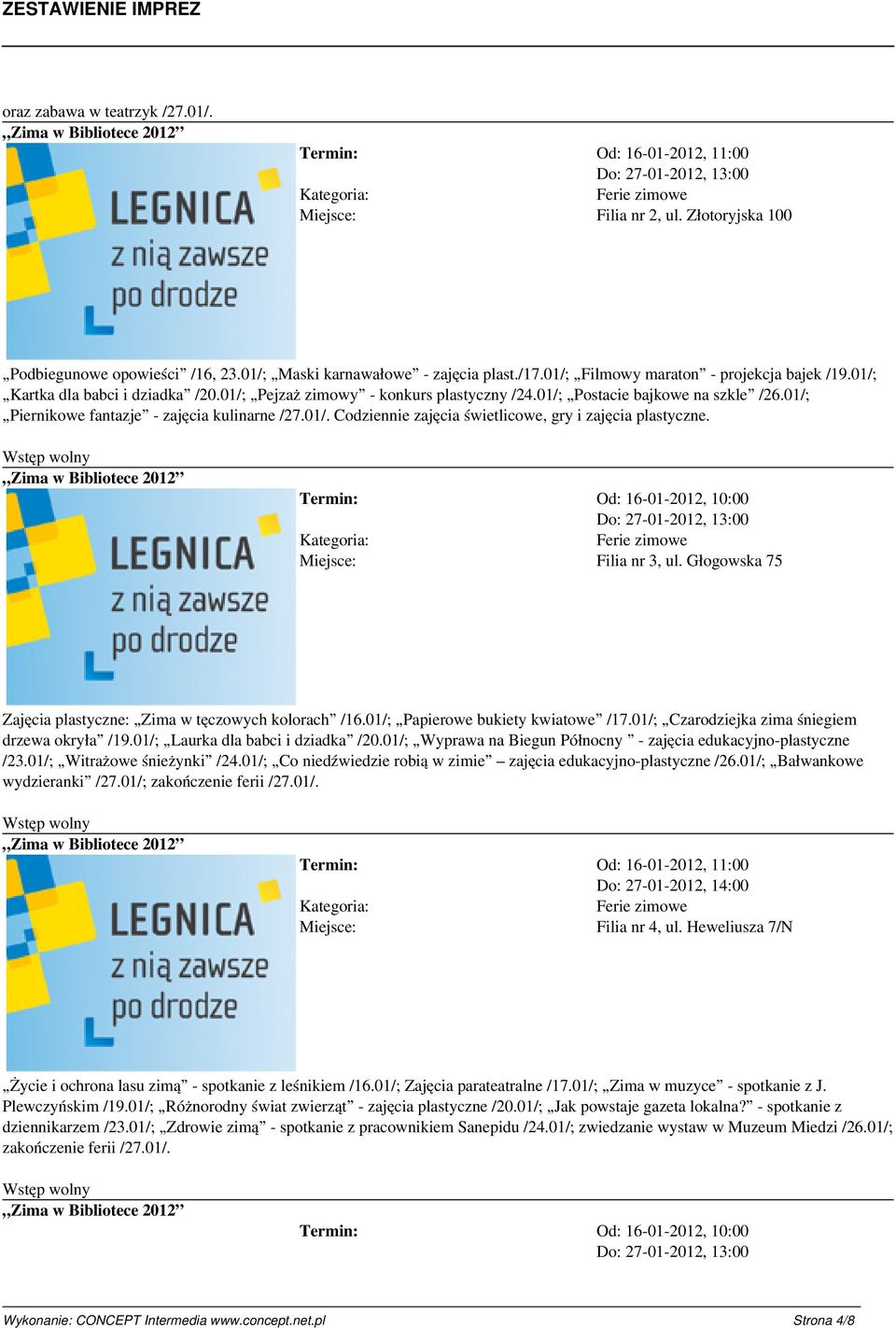01/; Piernikowe fantazje - zajęcia kulinarne /27.01/. Codziennie zajęcia świetlicowe, gry i zajęcia plastyczne. Miejsce: Filia nr 3, ul. Głogowska 75 Zajęcia plastyczne: Zima w tęczowych kolorach /16.
