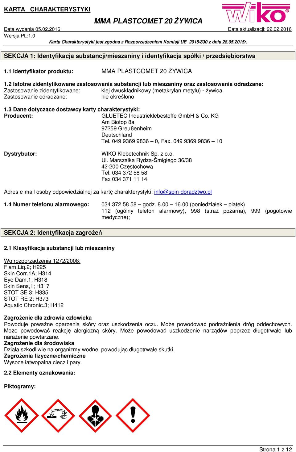 nie określono 1.3 Dane dotyczące dostawcy karty charakterystyki: Producent: GLUETEC Industrieklebestoffe GmbH & Co. KG Am Biotop 8a 97259 Greußenheim Deutschland Tel. 049 9369 9836 0, Fax.