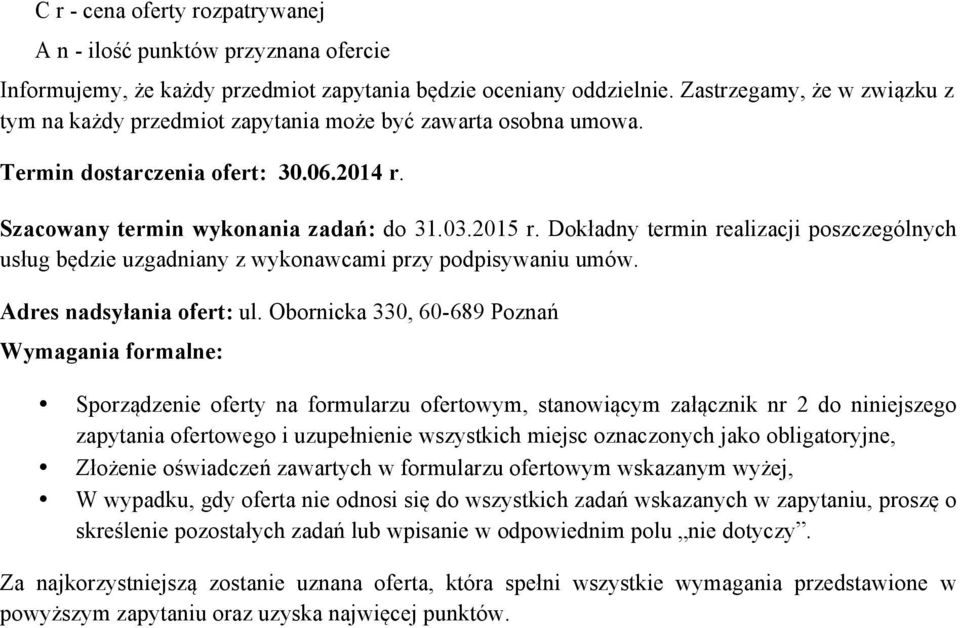 Dokładny termin realizacji poszczególnych usług będzie uzgadniany z wykonawcami przy podpisywaniu umów. Adres nadsyłania ofert: ul.