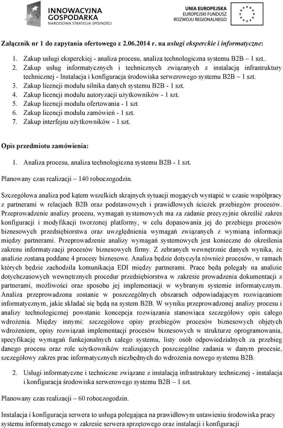 Zakup usług informatycznych i technicznych związanych z instalacją infrastruktury technicznej - Instalacja i konfiguracja środowiska serwerowego systemu B2B 1 szt. 3.