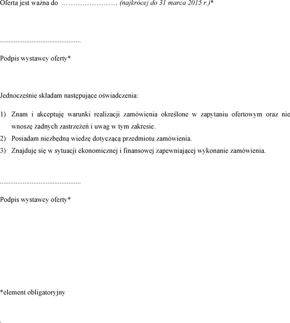 zamówienia określone w zapytaniu ofertowym oraz nie wnoszę żadnych zastrzeżeń i uwag w tym zakresie.