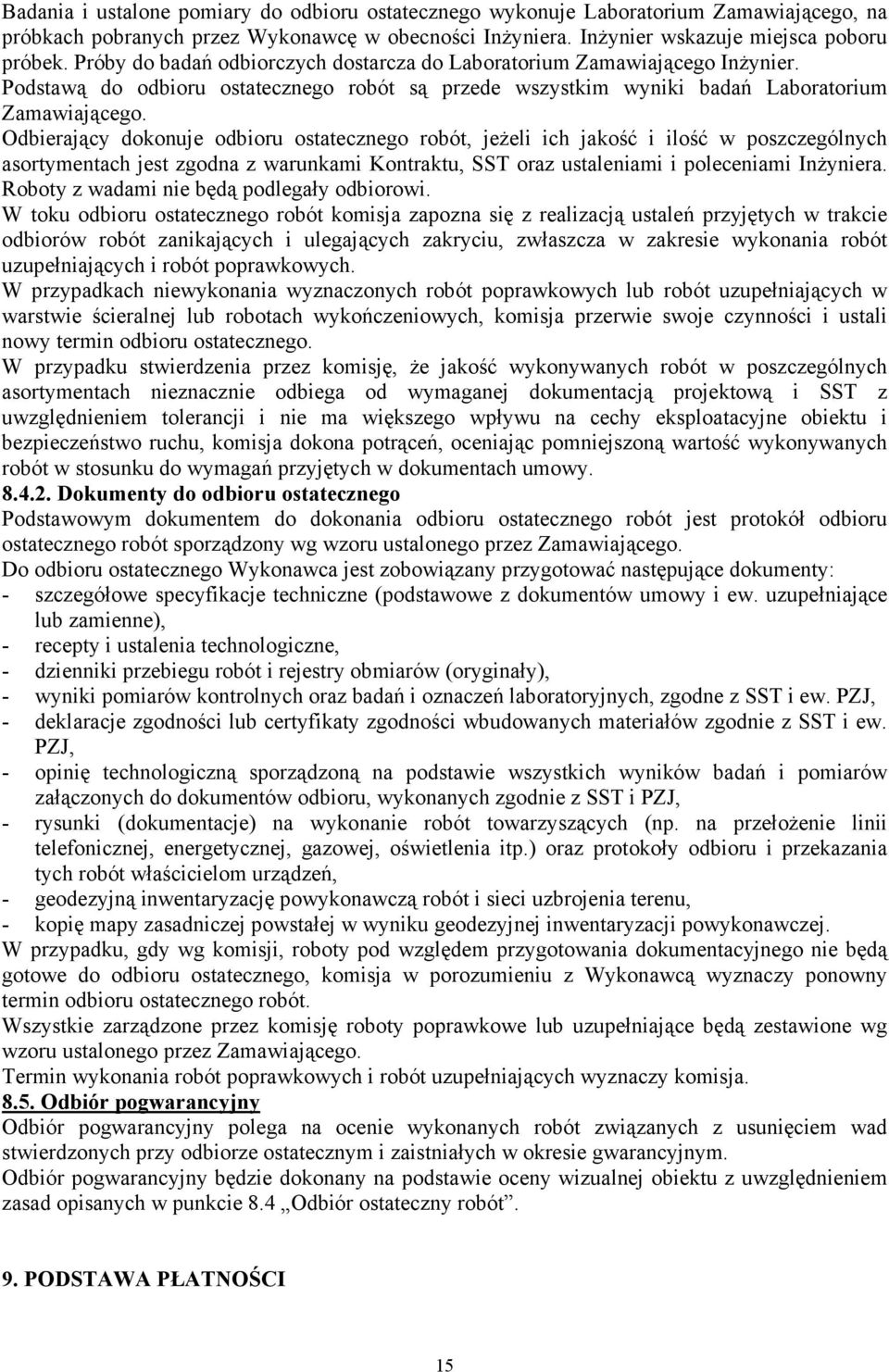 Odbierający dokonuje odbioru ostatecznego robót, jeŝeli ich jakość i ilość w poszczególnych asortymentach jest zgodna z warunkami Kontraktu, SST oraz ustaleniami i poleceniami InŜyniera.