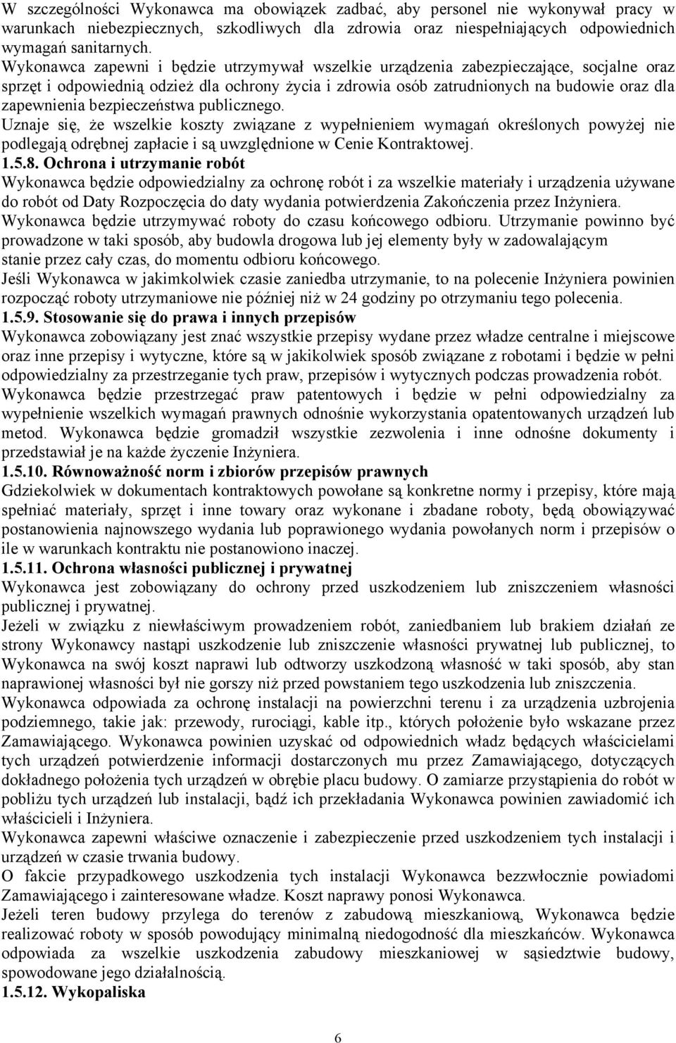 bezpieczeństwa publicznego. Uznaje się, Ŝe wszelkie koszty związane z wypełnieniem wymagań określonych powyŝej nie podlegają odrębnej zapłacie i są uwzględnione w Cenie Kontraktowej. 1.5.8.