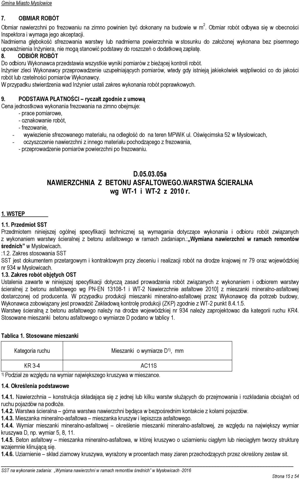 ODBIÓR ROBÓT Do odbioru Wykonawca przedstawia wszystkie wyniki pomiarów z bieŝącej kontroli robót.