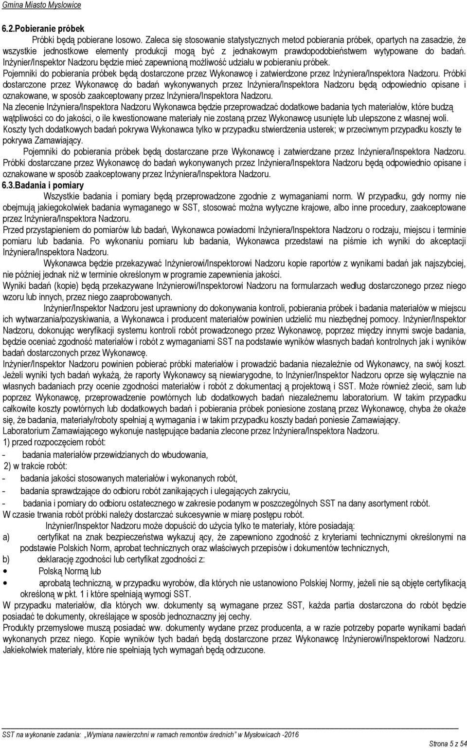 InŜynier/Inspektor Nadzoru będzie mieć zapewnioną moŝliwość udziału w pobieraniu próbek.