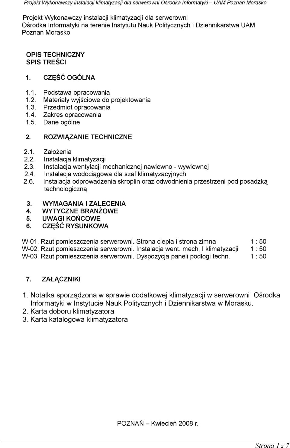 3. Instalacja wentylacji mechanicznej nawiewno - wywiewnej 2.4. Instalacja wodociągowa dla szaf klimatyzacyjnych 2.6.