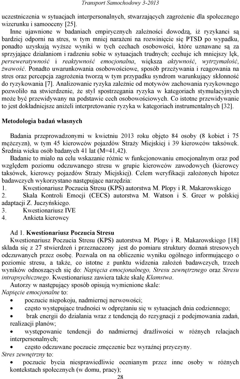 cechach osobowości, które uznawane są za sprzyjające działaniom i radzeniu sobie w sytuacjach trudnych; cechuje ich mniejszy lęk, perseweratywność i reaktywność emocjonalna, większa aktywność,
