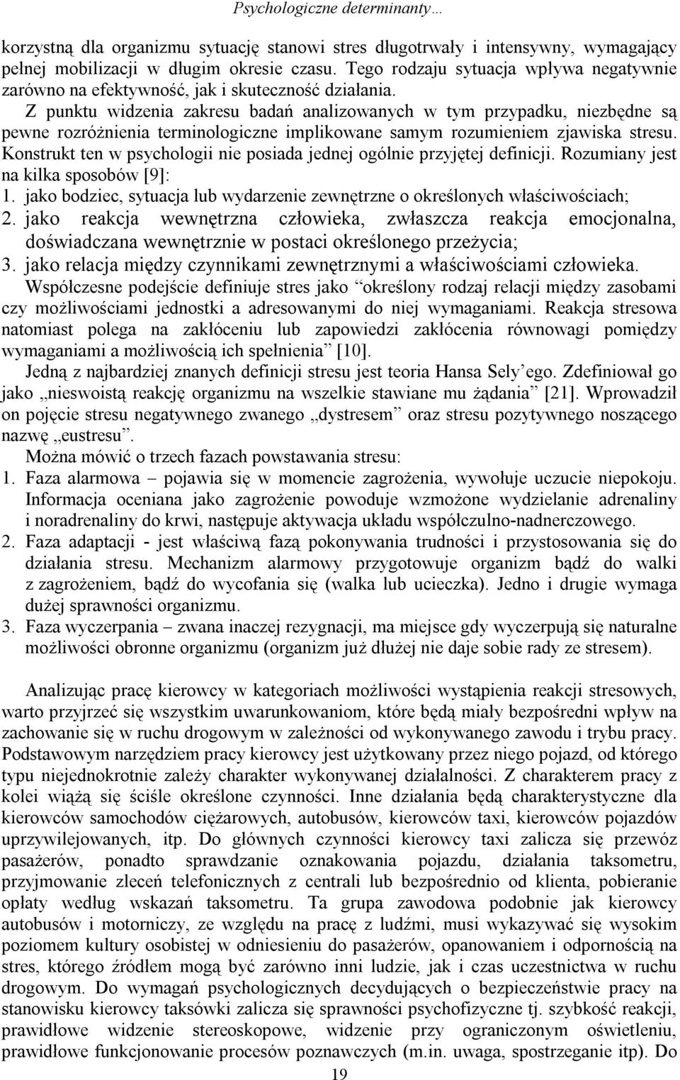 Z punktu widzenia zakresu badań analizowanych w tym przypadku, niezbędne są pewne rozróżnienia terminologiczne implikowane samym rozumieniem zjawiska stresu.