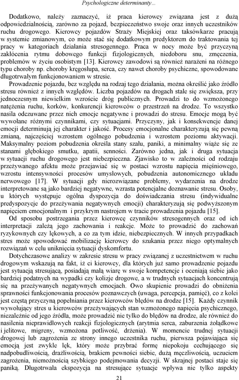 Praca w nocy może być przyczyną zakłócenia rytmu dobowego funkcji fizjologicznych, niedoboru snu, zmęczenia, problemów w życiu osobistym [13].