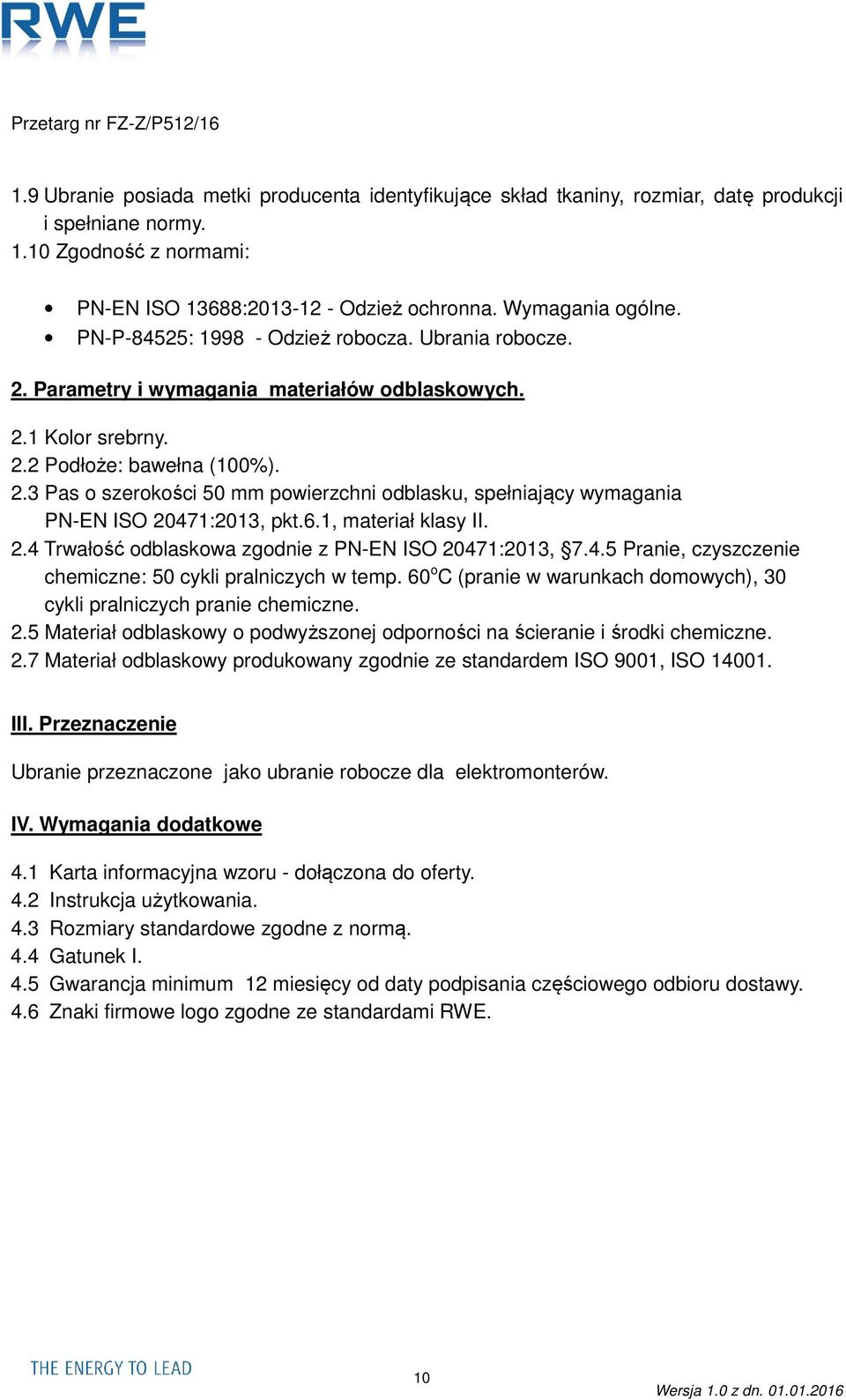 6.1, materiał klasy II. 2.4 Trwałość odblaskowa zgodnie z PN-EN ISO 20471:2013, 7.4.5 Pranie, czyszczenie chemiczne: 50 cykli pralniczych w temp.