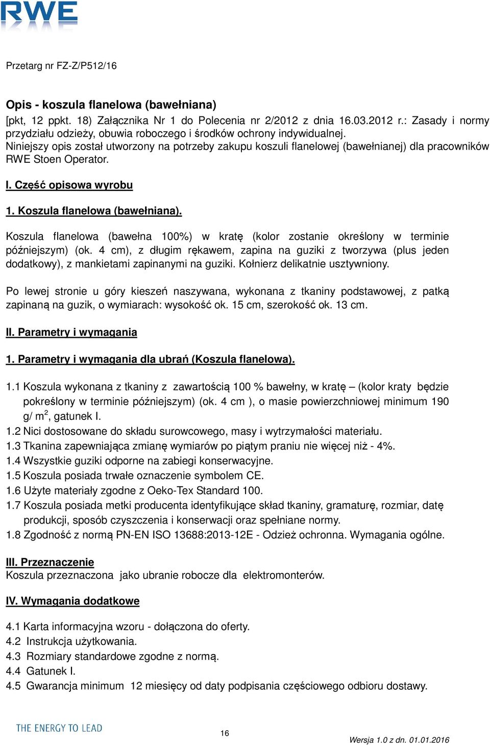 Niniejszy opis został utworzony na potrzeby zakupu koszuli flanelowej (bawełnianej) dla pracowników RWE Stoen Operator. I. Część opisowa wyrobu 1. Koszula flanelowa (bawełniana).