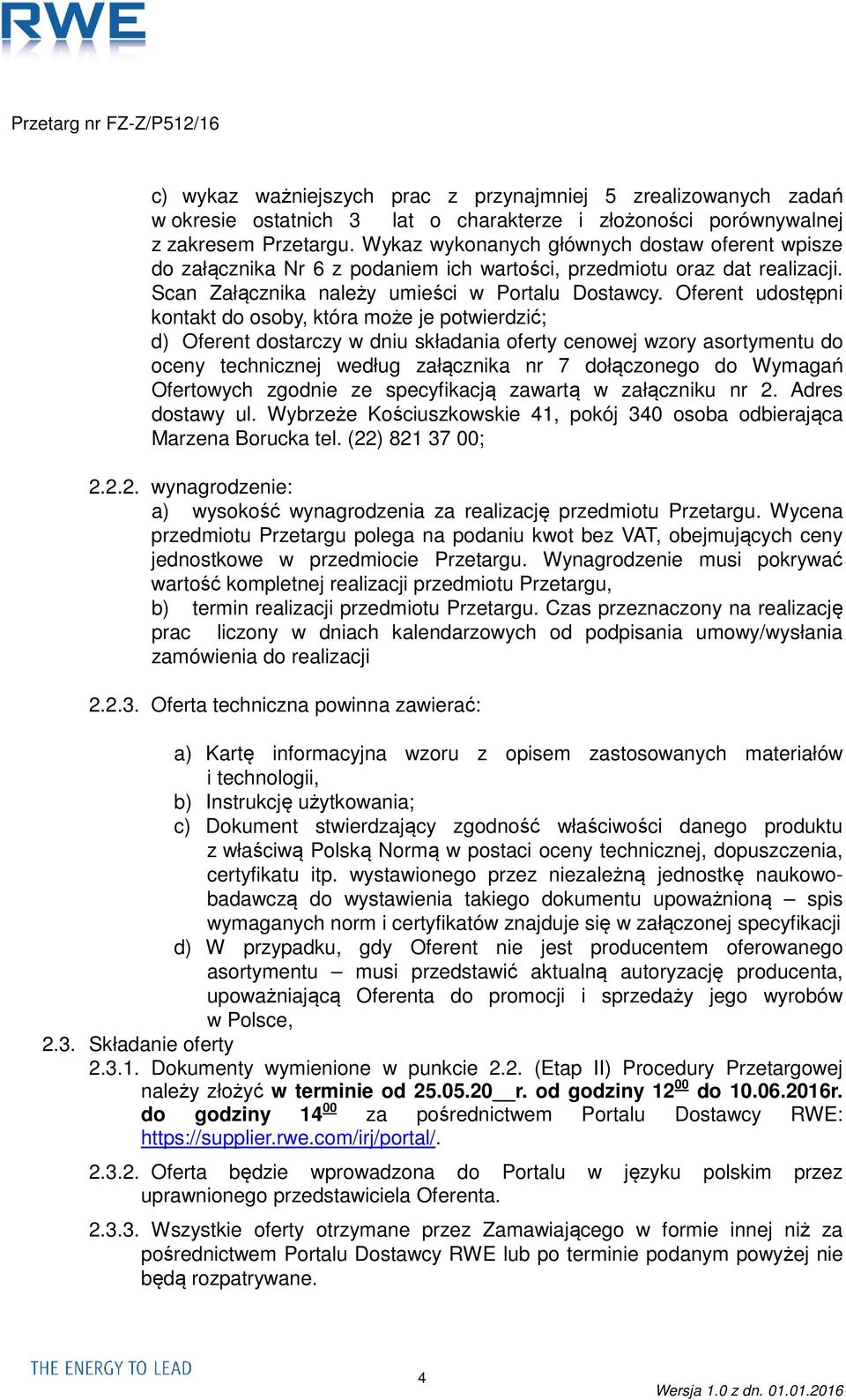 Oferent udostępni kontakt do osoby, która może je potwierdzić; d) Oferent dostarczy w dniu składania oferty cenowej wzory asortymentu do oceny technicznej według załącznika nr 7 dołączonego do