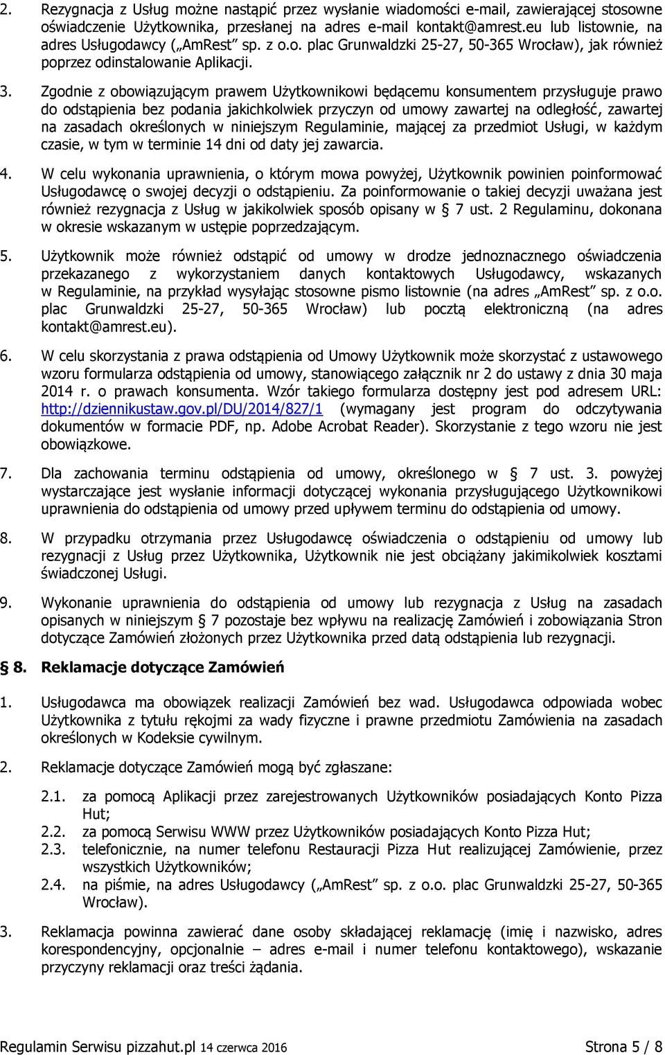 Zgodnie z obowiązującym prawem Użytkownikowi będącemu konsumentem przysługuje prawo do odstąpienia bez podania jakichkolwiek przyczyn od umowy zawartej na odległość, zawartej na zasadach określonych