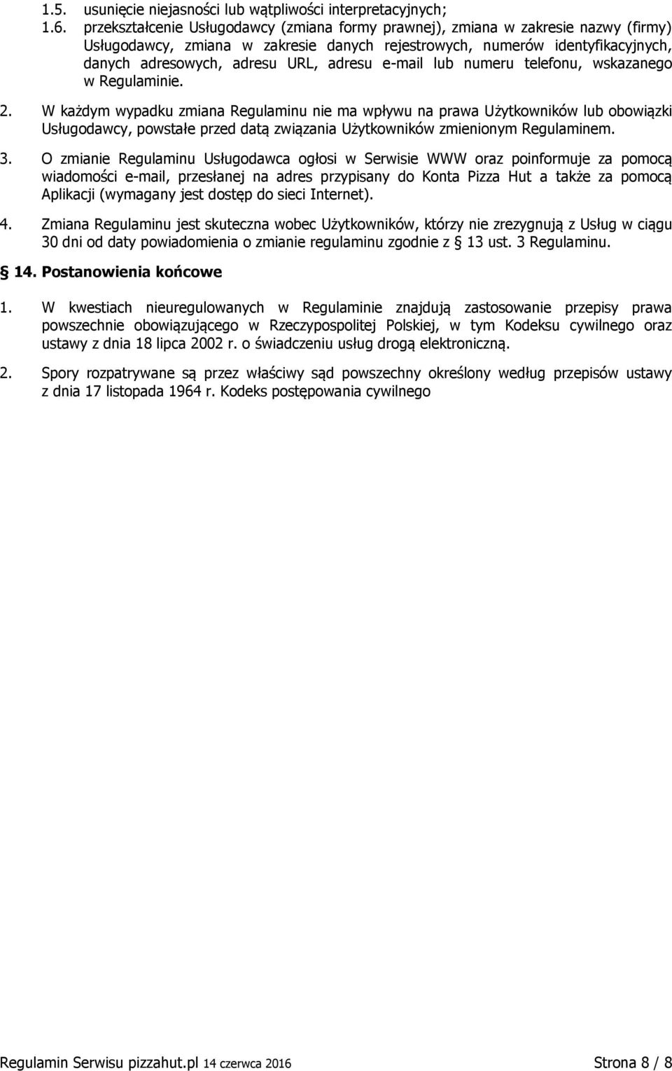 adresu e-mail lub numeru telefonu, wskazanego w Regulaminie. 2.