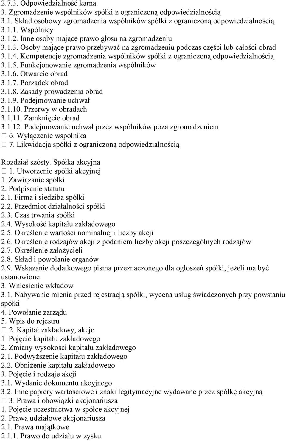 Kompetencje zgromadzenia wspólników spółki z ograniczoną odpowiedzialnością 3.1.5. Funkcjonowanie zgromadzenia wspólników 3.1.6. Otwarcie obrad 3.1.7. Porządek obrad 3.1.8. Zasady prowadzenia obrad 3.