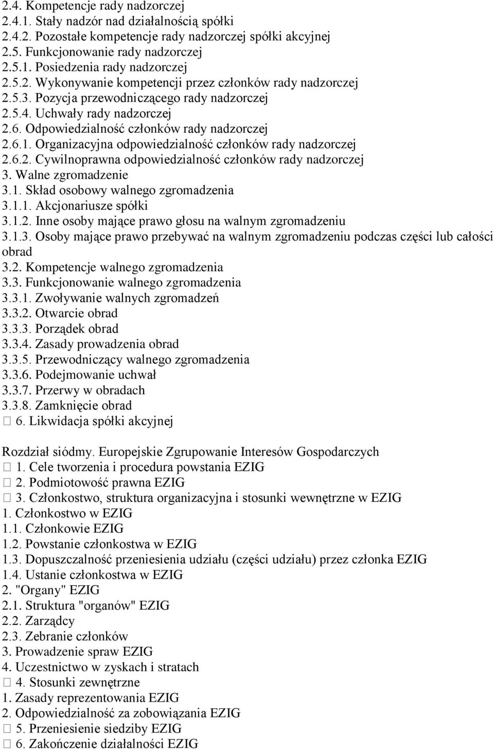 Organizacyjna odpowiedzialność członków rady nadzorczej 2.6.2. Cywilnoprawna odpowiedzialność członków rady nadzorczej 3. Walne zgromadzenie 3.1. Skład osobowy walnego zgromadzenia 3.1.1. Akcjonariusze spółki 3.