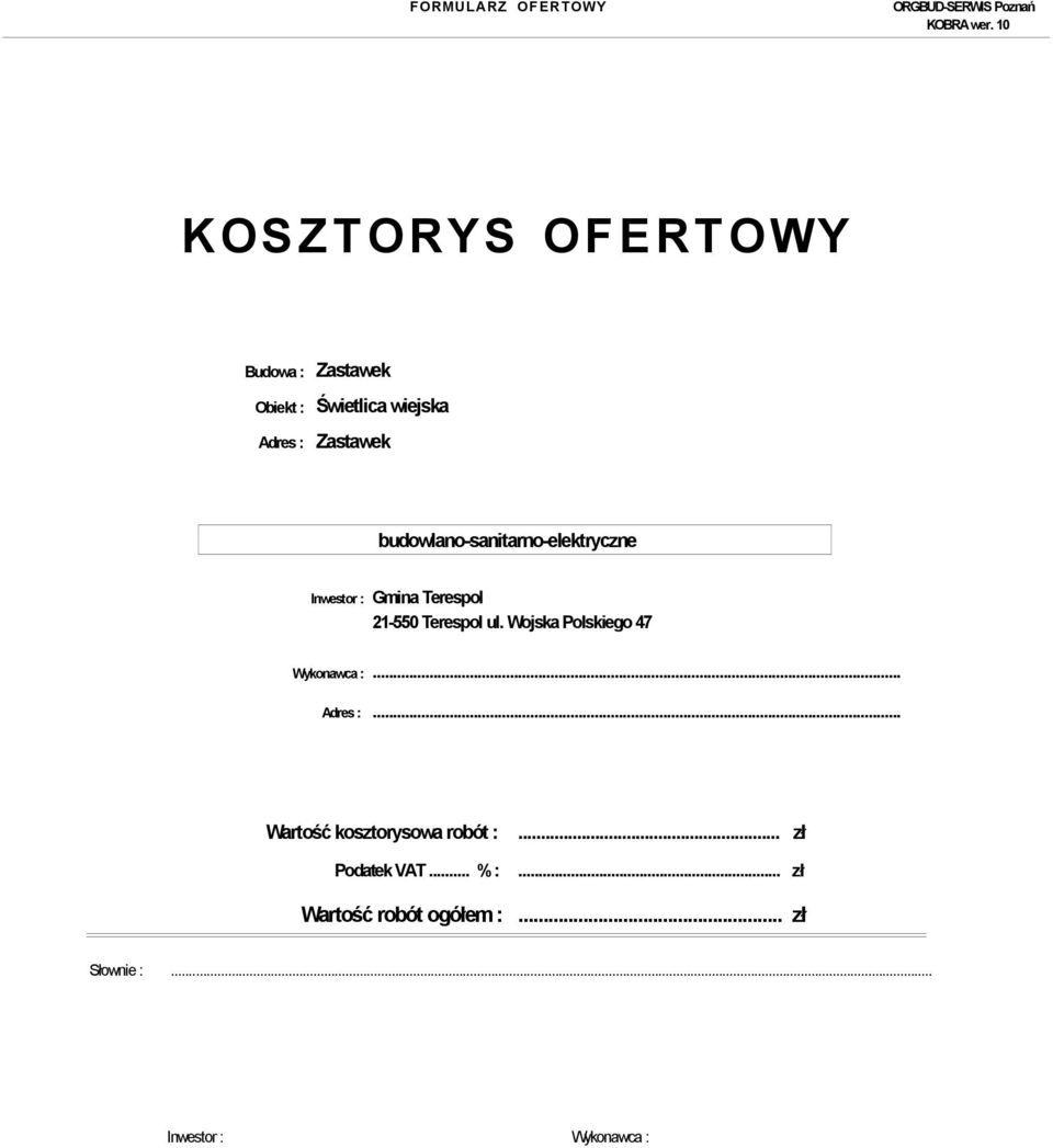 ul. Wojska Polskiego 47 Wykonawca :... Adres :... Wartość kosztorysowa robót :.