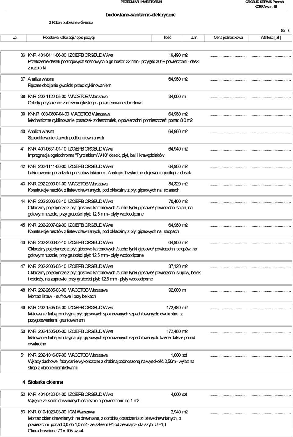 ..... Ręczne dobijanie gwoździ przed cyklinowaniem 38 KNR 202-1122-05-00 WACETOB Warszawa 34,000 m.