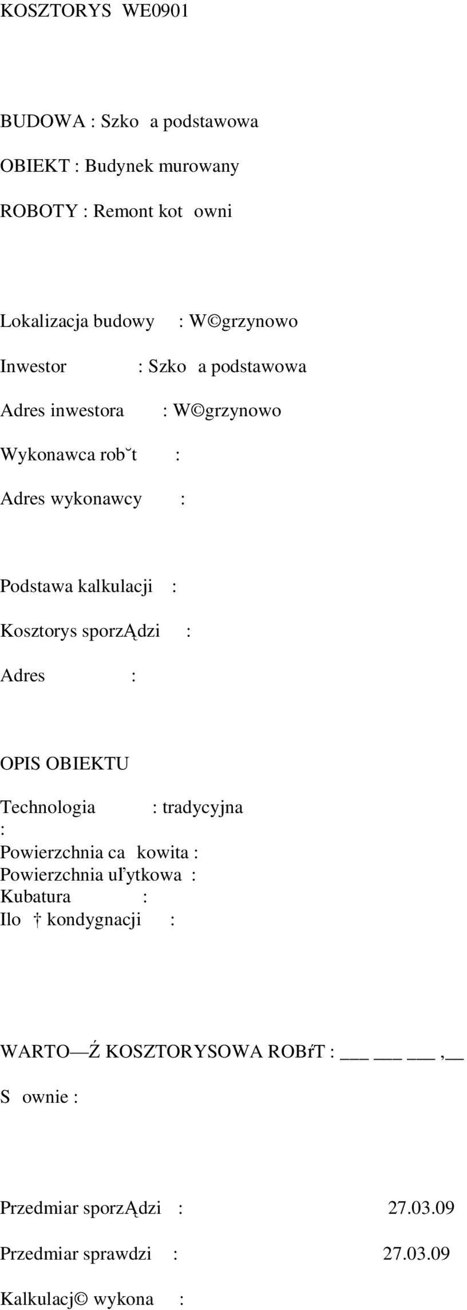 sporządzi : Adres : OPIS OBIEKTU Technologia : tradycyjna : Powierzchnia cakowita : Powierzchnia uľytkowa : Kubatura : Ilo