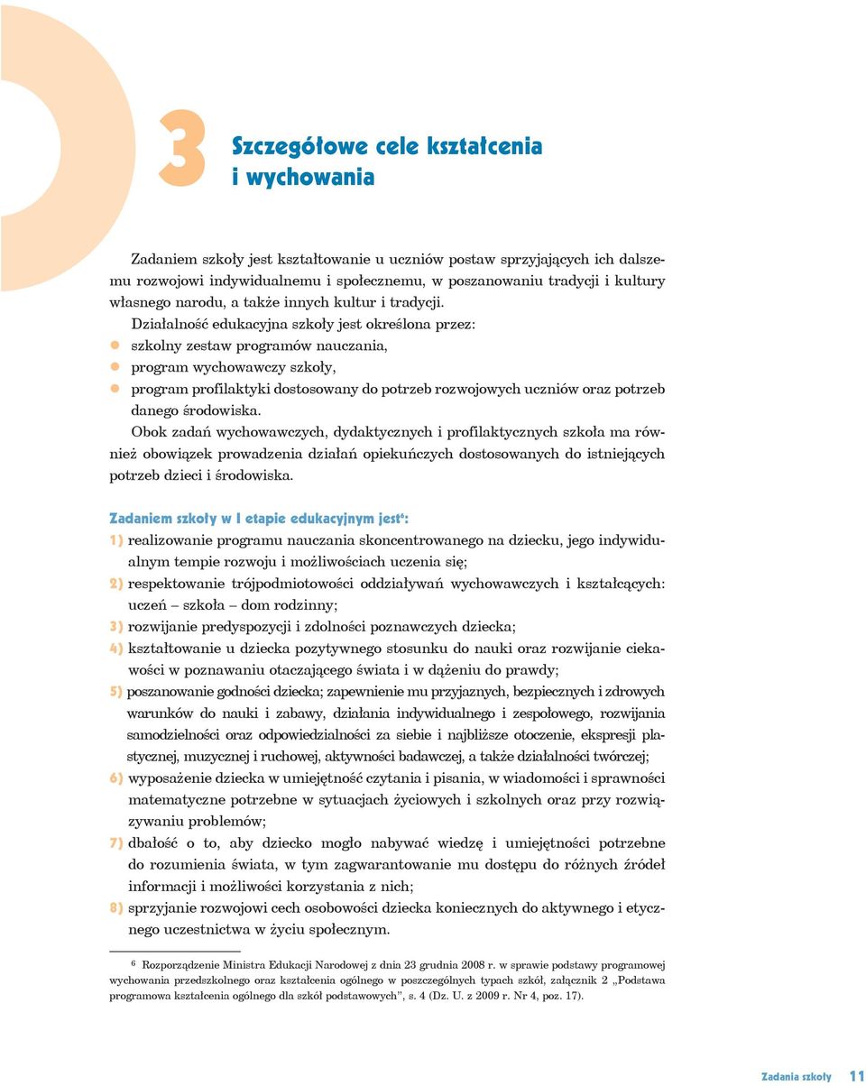 Działalność edukacyjna szkoły jest określona przez: szkolny zestaw programów nauczania, program wychowawczy szkoły, program profilaktyki dostosowany do potrzeb rozwojowych uczniów oraz potrzeb danego