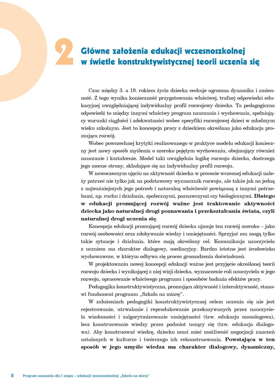 Ta pedagogiczna odpowiedź to między innymi właściwy program nauczania i wychowania, spełniający warunki ciągłości i adekwatności wobec specyfiki rozwojowej dzieci w młodszym wieku szkolnym.
