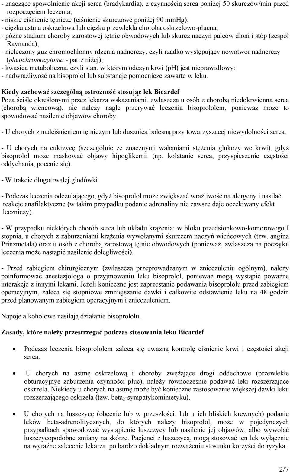 chromochłonny rdzenia nadnerczy, czyli rzadko występujący nowotwór nadnerczy (pheochromocytoma - patrz niżej); - kwasica metaboliczna, czyli stan, w którym odczyn krwi (ph) jest nieprawidłowy; -