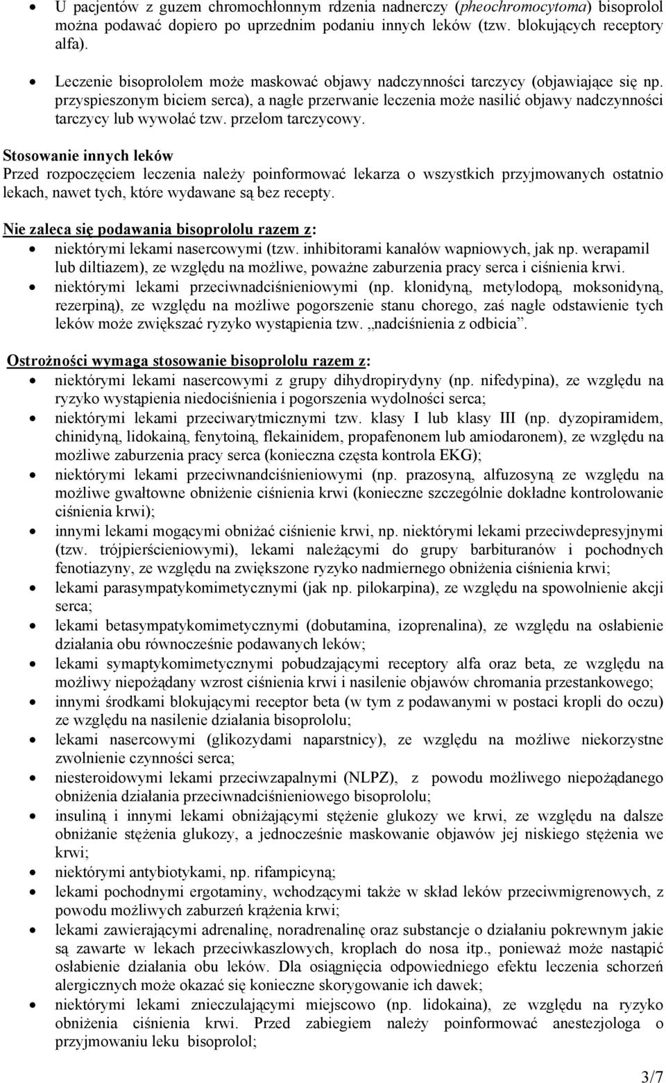 przyspieszonym biciem serca), a nagłe przerwanie leczenia może nasilić objawy nadczynności tarczycy lub wywołać tzw. przełom tarczycowy.