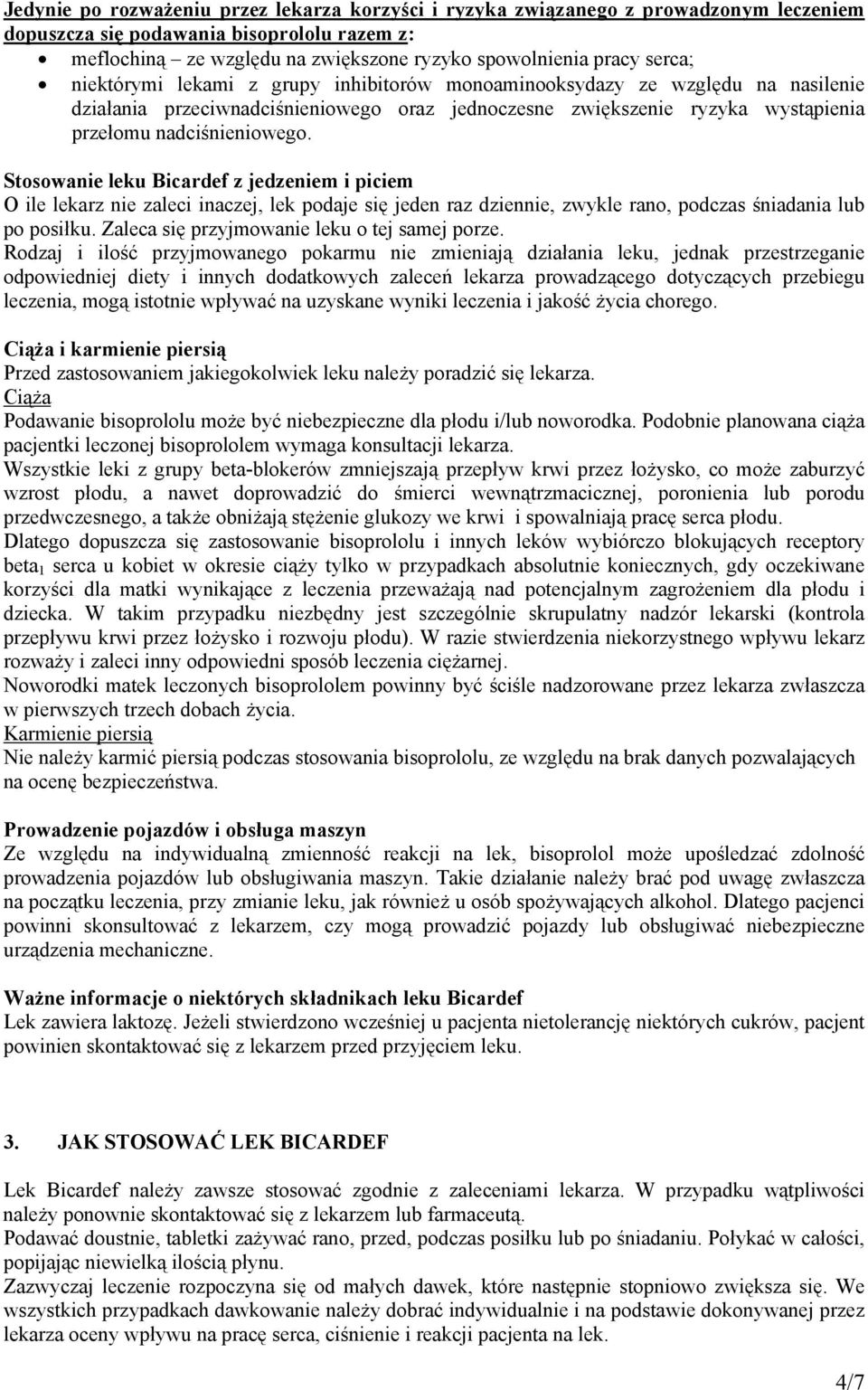 Stosowanie leku Bicardef z jedzeniem i piciem O ile lekarz nie zaleci inaczej, lek podaje się jeden raz dziennie, zwykle rano, podczas śniadania lub po posiłku.