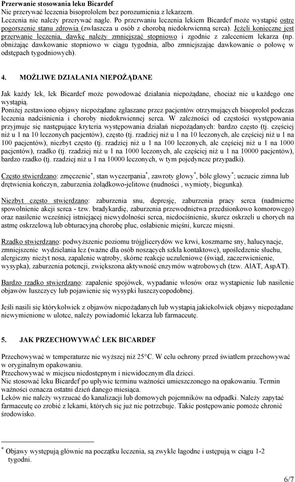 Jeżeli konieczne jest przerwanie leczenia, dawkę należy zmniejszać stopniowo i zgodnie z zaleceniem lekarza (np.