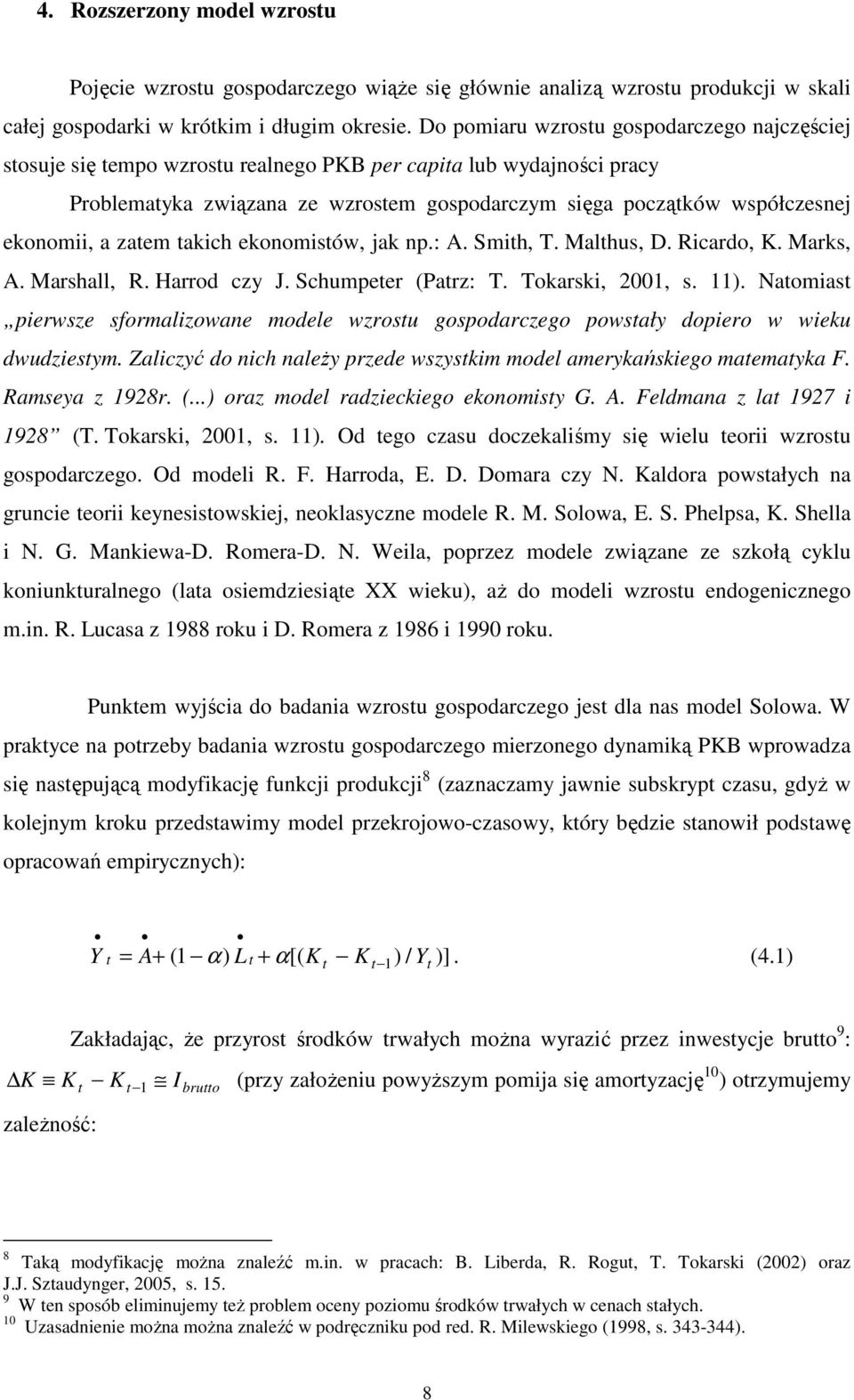 akich ekonomisów, jak np.: A. Smih, T. Malhus, D. Ricardo, K. Marks, A. Marshall, R. Harrod czy J. Schumpeer (Parz: T. Tokarsk 2001, s. 11).