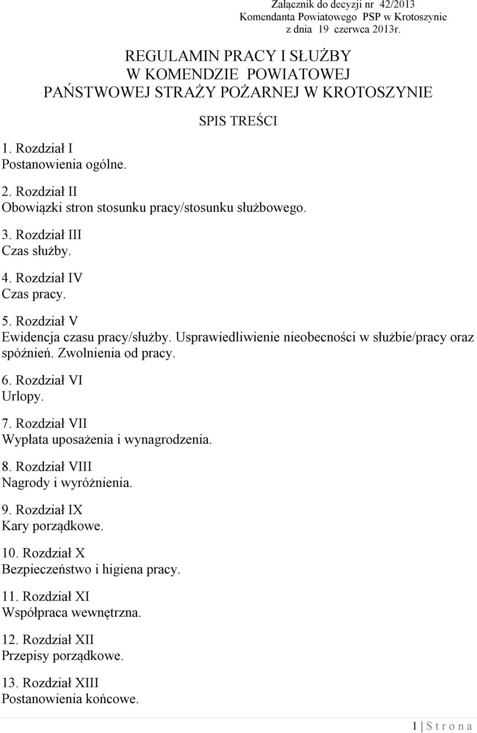 Rozdział V Ewidencja czasu pracy/służby. Usprawiedliwienie nieobecności w służbie/pracy oraz spóźnień. Zwolnienia od pracy. 6. Rozdział VI Urlopy. 7. Rozdział VII Wypłata uposażenia i wynagrodzenia.
