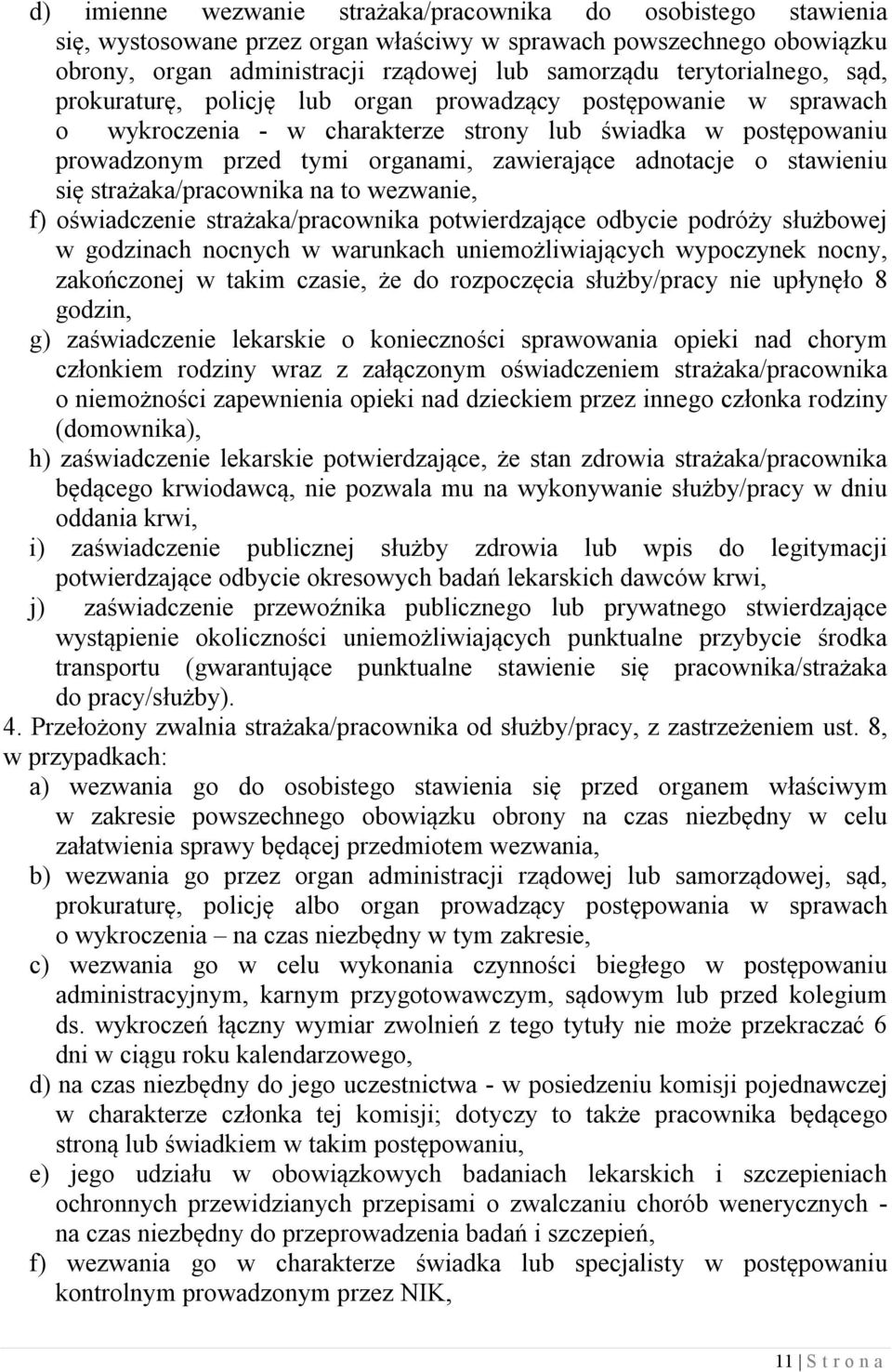 adnotacje o stawieniu się strażaka/pracownika na to wezwanie, f) oświadczenie strażaka/pracownika potwierdzające odbycie podróży służbowej w godzinach nocnych w warunkach uniemożliwiających